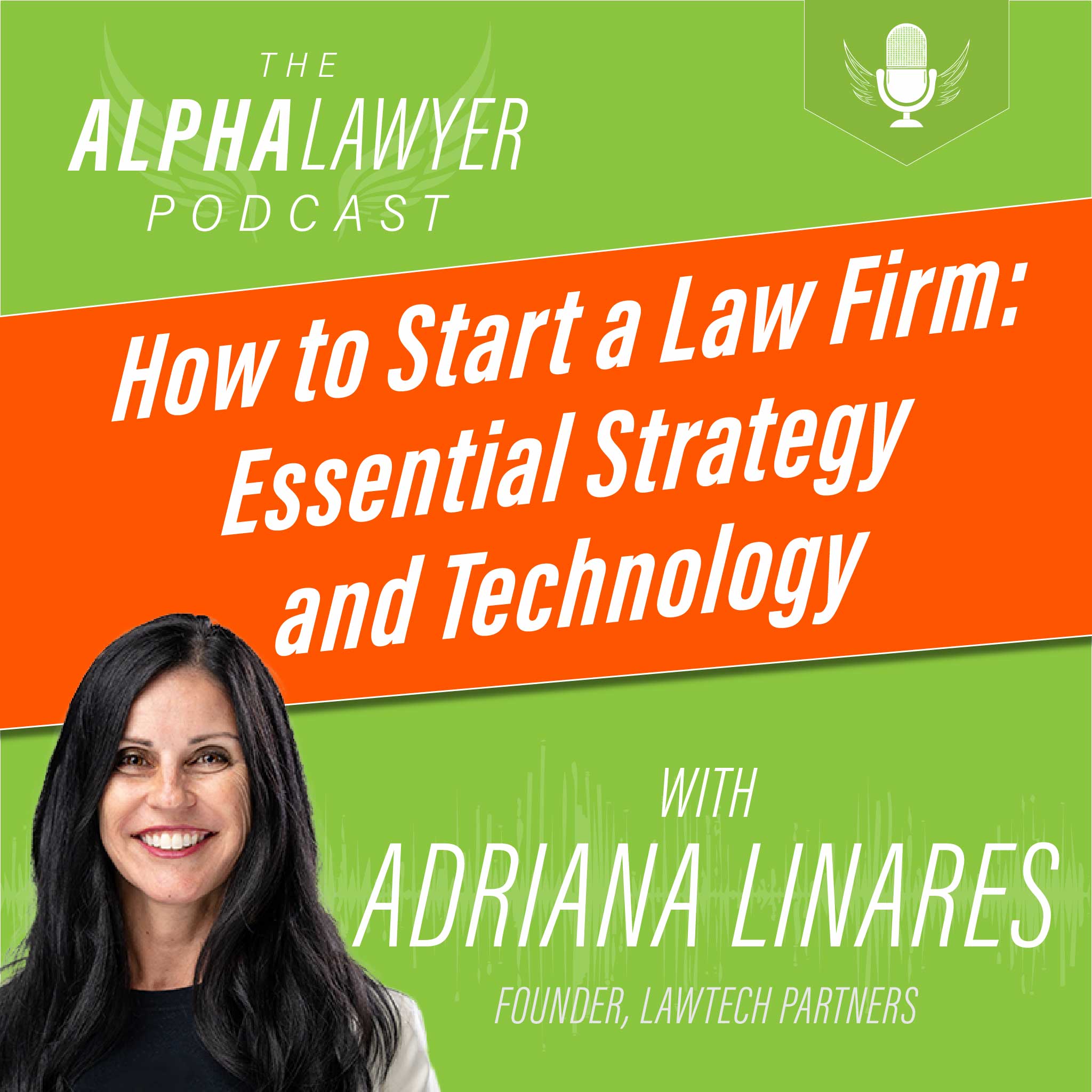 Alpha Lawyer Podcast artwork: How to Start a Law Firm: Essential Strategy and Technology, with Adriana Linares