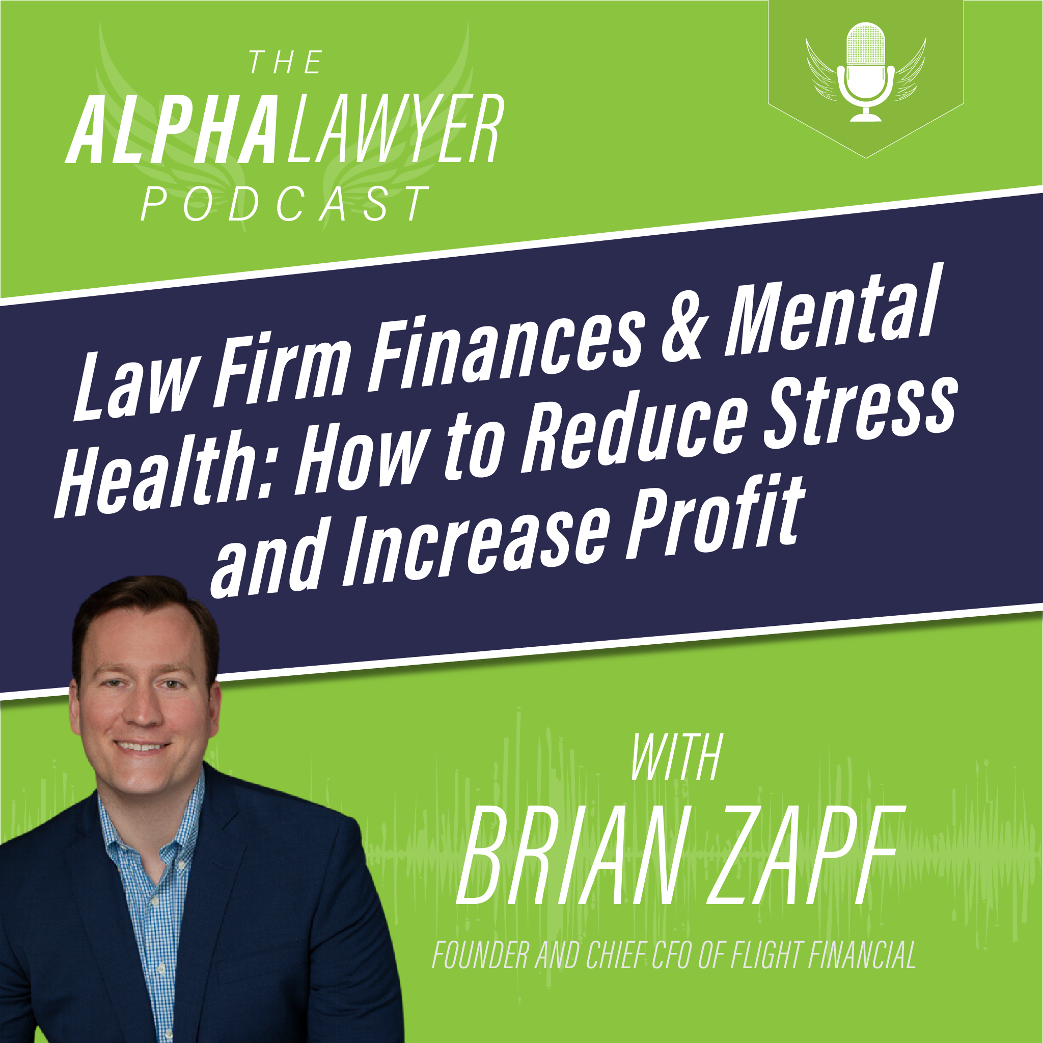 Alpha Lawyer Podcast artwork: Law Firm Finances & Mental Health: How to Reduce Stress and Increase Profit, with Brian Zapf