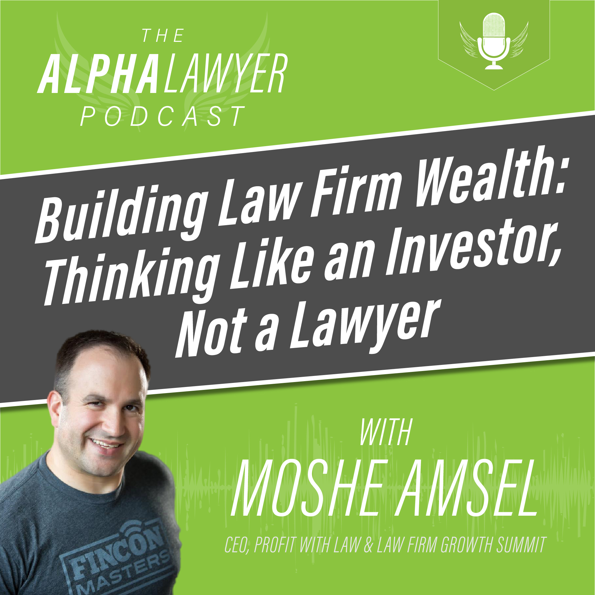 Alpha Lawyer Podcast artwork featuring Moshe Amsel for “Building Law Firm Wealth: Thinking Like an Investor, Not a Lawyer.”